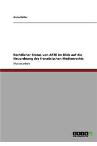 Rechtlicher Status von ARTE im Blick auf die Neuordnung des französischen Medienrechts