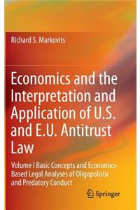 Economics and the Interpretation and Application of U.S. and E.U. Antitrust Law