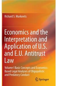 Economics and the Interpretation and Application of U.S. and E.U. Antitrust Law