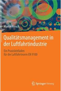 Qualitatsmanagement in Der Luftfahrtindustrie: Ein Praxisleitfaden Fur Die Luftfahrtnorm En 9100
