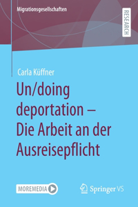 Un/Doing Deportation - Die Arbeit an Der Ausreisepflicht