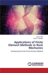 Applications of Finite Element Methods in Rock Mechanics