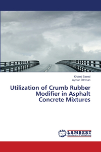 Utilization of Crumb Rubber Modifier in Asphalt Concrete Mixtures