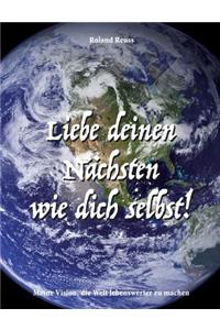 Liebe deinen Nächsten wie dich selbst!