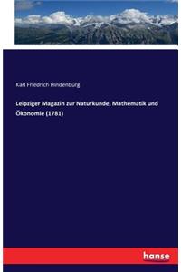 Leipziger Magazin zur Naturkunde, Mathematik und Ökonomie (1781)