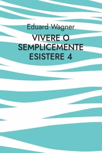 Vivere o semplicemente esistere 4