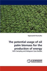 The potential usage of oil palm biomass for the production of energy