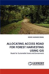 Allocating Access Road for Forest Harvesting Using GIS