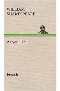 As you like it. French