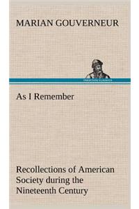 As I Remember Recollections of American Society during the Nineteenth Century