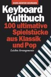 Keyboard Kultbuch - 100 Ultimative Spielstucke Aus Klassik Und Pop