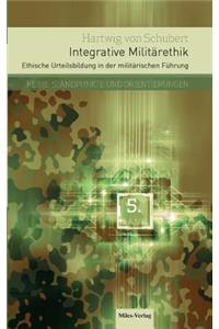 Integrative Militärethik: Ethische Urteilsbildung in der militärischen Führung