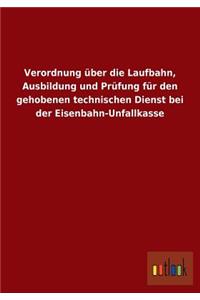 Verordnung über die Laufbahn, Ausbildung und Prüfung für den gehobenen technischen Dienst bei der Eisenbahn-Unfallkasse