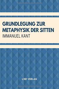 Grundlegung zur Metaphysik der Sitten