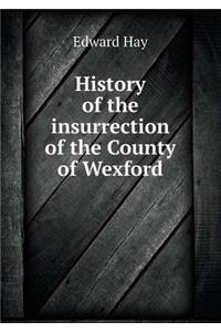 History of the insurrection of the County of Wexford