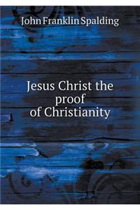 Jesus Christ the Proof of Christianity
