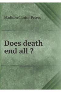 Does Death End All ?