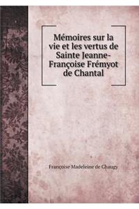Mémoires sur la vie et les vertus de Sainte Jeanne-Françoise Frémyot de Chantal
