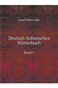 Deutsch-böhmisches Wörterbuch Band 1