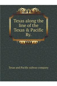 Texas along the line of the Texas & Pacific Ry