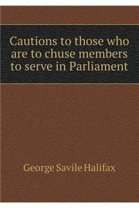 Cautions to Those Who Are to Chuse Members to Serve in Parliament