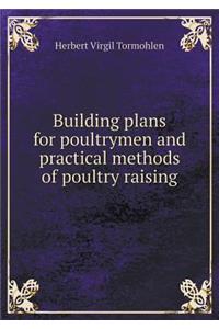 Building Plans for Poultrymen and Practical Methods of Poultry Raising