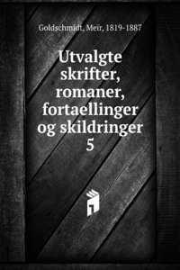 Utvalgte skrifter, romaner, fortaellinger og skildringer