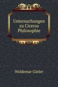 Untersuchungen zu Ciceros Philosophie