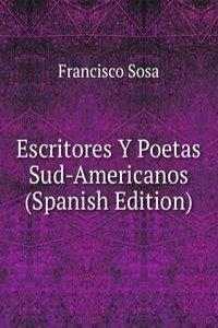 Escritores Y Poetas Sud-Americanos (Spanish Edition)