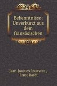 Bekenntnisse: Unverkurzt aus dem franzosischen