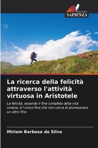 ricerca della felicità attraverso l'attività virtuosa in Aristotele