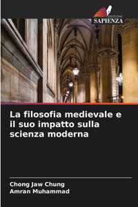La filosofia medievale e il suo impatto sulla scienza moderna