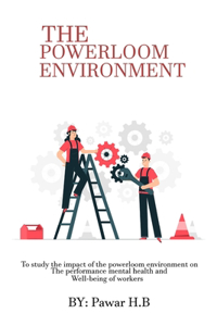 To study the impact of the powerloom environment on the performance mental health and well-being of workers