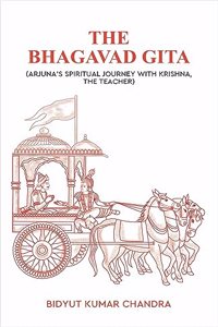 The Bhagavad Gita : Arjuna's Spiritual Journey with Krishna, The Teacher