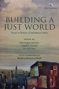 Building a Just World: Essays in Honour of Muchkund Dubey