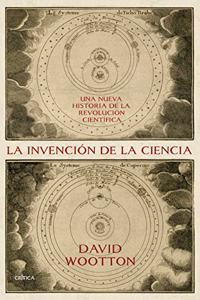 La invencion de la ciencia: Una nueva historia de la Revolucion Cientifica (Serie Mayor)