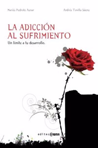 La adiccion al sufrimiento: Una Limitacion a tu Desarrollo.