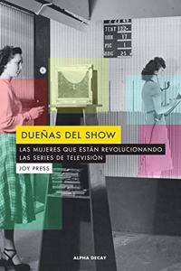 DUENAS DEL SHOW: LAS MUJERES QUE ESTAN REVOLUCIONANDO LAS SERIES DE TELEVISION