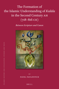 The Formation of the Islamic Understanding of Kalala in the Second Century AH (718–816 CE)