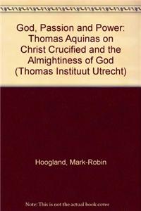 God, Passion and Power: Thomas Aquinas on Christ Crucified and the Almightiness of God