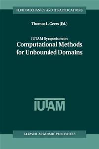 Iutam Symposium on Computational Methods for Unbounded Domains