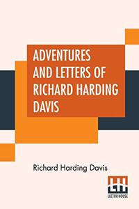 Adventures And Letters Of Richard Harding Davis