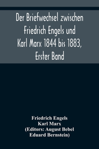 Der Briefwechsel zwischen Friedrich Engels und Karl Marx 1844 bis 1883, Erster Band