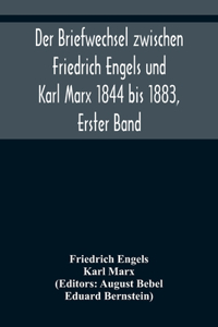 Briefwechsel zwischen Friedrich Engels und Karl Marx 1844 bis 1883, Erster Band