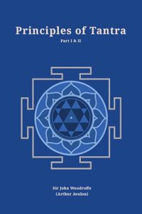 Principles of Tantra: Part 1 and 2 bound together (Revised, newly composed text edition) | Sir John Woodroffe | 2 Parts bound in 1