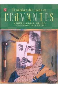 El Nombre del Juego Es Miguel de Cervantes Saavedra