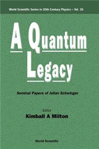 Quantum Legacy, A: Seminal Papers of Julian Schwinger