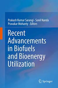 Recent Advancements in Biofuels and Bioenergy Utilization