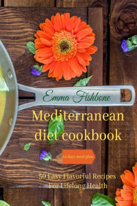 Mediterranean Diet Cookbook: 50 Easy Flavorful Recipes for Lifelong Health