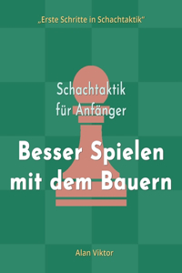 Schachtaktik für Anfänger, Besser Spielen mit dem Bauern: 500 SchachAufgaben, um die Bauern zu Meistern